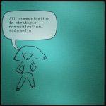 "All communication is strategic communication.